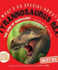 What's So Special About Tyrannosaurus Rex: Look Inside to Discover How Dinosaurs Really Looked and Lived - Nicky Dee