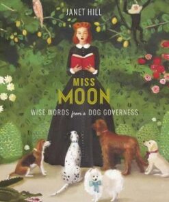 Miss Moon: Wise Words from a Dog Governess - Janet Hill