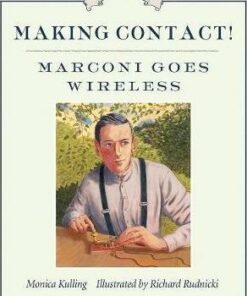 Making Contact!: Marconi Goes Wireless - Monica Kulling