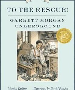 To The Rescue! Garrett Morgan Underground: Great Ideas Series - Monica Kulling