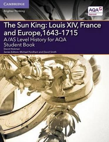 The Sun King Student Book 1 A Level (AS) History AQA: A/AS Level History for AQA The Sun King: Louis XIV