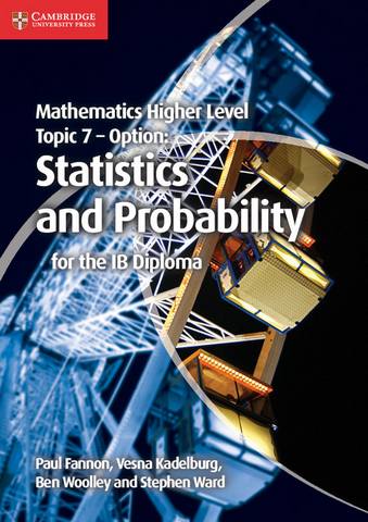 IB Diploma: Mathematics Higher Level for the IB Diploma Option Topic 7 Statistics and Probability - Paul Fannon