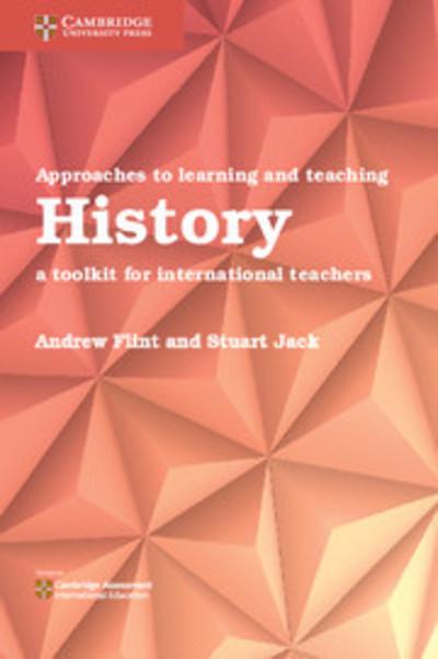 Approaches to Learning and Teaching History: A Toolkit for International Teachers - Andrew Flint