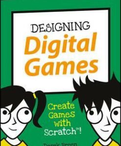 Designing Digital Games: Create Games with Scratch! - Derek Breen