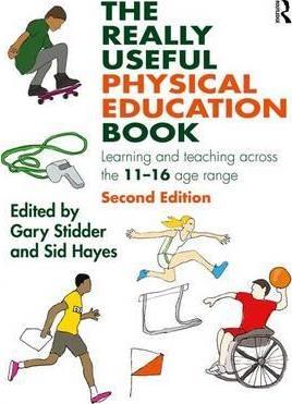 The Really Useful Physical Education Book: Learning and teaching across the 11-16 age range - Gary Stidder