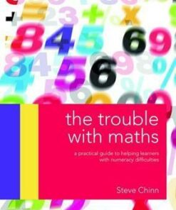 The Trouble with Maths: A practical guide to helping learners with numeracy difficulties - Steve Chinn