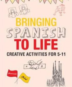 Bringing Spanish to Life: Creative activities for 5-11 - Catherine Watts