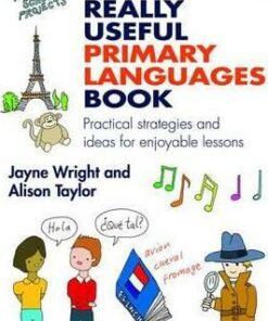 The Really Useful Primary Languages Book: Practical strategies and ideas for enjoyable lessons - Jayne Wright