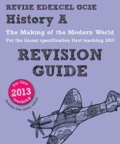 REVISE Edexcel GCSE History A The Making of the Modern World Revision Guide (with online edition): updated for the revised Edexcel GCSE History A 2013 linear specification - Rob Bircher