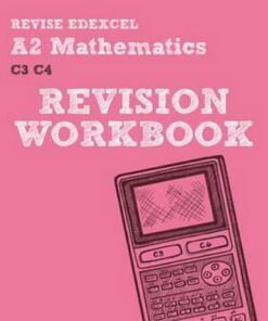 Revise Edexcel A2 Mathematics Revision Workbook - Glyn Payne