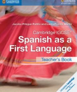 Cambridge International IGCSE: Cambridge IGCSE (R) Spanish as a First Language Teacher's Book - Jacobo Priegue Patino