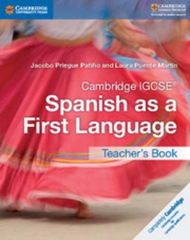 Cambridge International IGCSE: Cambridge IGCSE (R) Spanish as a First Language Teacher's Book - Jacobo Priegue Patino