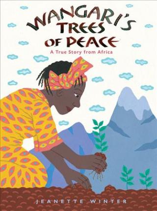 Wangari's Trees of Peace: A True Story from Africa - Jeanette Winter