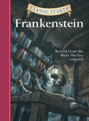 Classic Starts (R): Frankenstein: Retold from the Mary Shelley Original - Mary Wollstonecraft Shelley