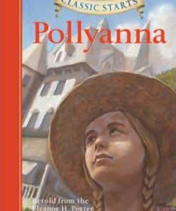 Classic Starts (R): Pollyanna: Retold from the Eleanor H. Porter Original - Eleanor H. Porter
