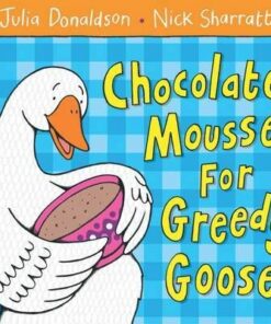 Chocolate Mousse for Greedy Goose - Julia Donaldson