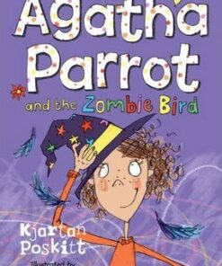 Agatha Parrot and the Zombie Bird - Kjartan Poskitt
