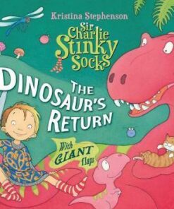 Sir Charlie Stinky Socks: The Dinosaur's Return - Kristina Stephenson