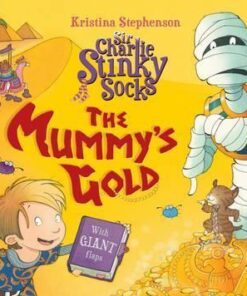 Sir Charlie Stinky Socks: The Mummy's Gold - Kristina Stephenson