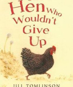 The Hen Who Wouldn't Give Up - Jill Tomlinson