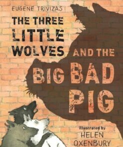 Three Little Wolves And The Big Bad Pig - Eugene Trivizas