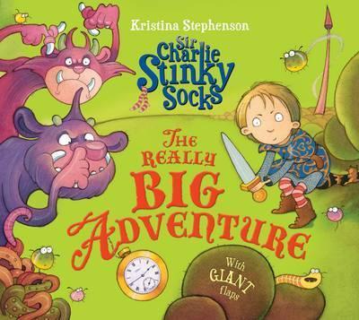 Sir Charlie Stinky Socks: The Really Big Adventure - Kristina Stephenson