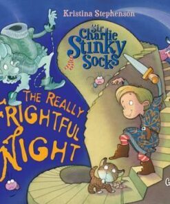 Sir Charlie Stinky Socks: The Really Frightful Night - Kristina Stephenson