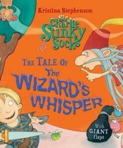 Sir Charlie Stinky Socks: The Tale of the Wizard's Whisper - Kristina Stephenson