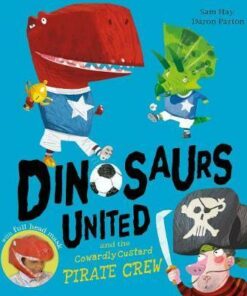 Dinosaurs United and The Cowardly Custard Pirate Crew - Sam Hay