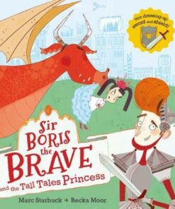 Sir Boris the Brave and the Tall Tales Princess - Marc Starbuck