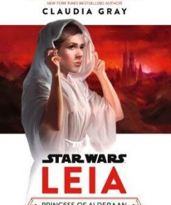 Star Wars: Leia: Princess of Alderaan - Claudia Gray