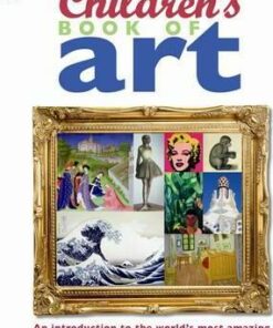 Children's Book of Art: An Introduction to the World's Most Amazing Paintings and Sculptures - DK