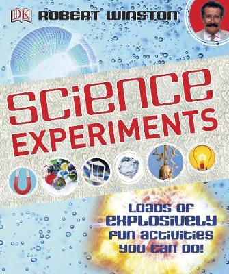 Science Experiments: Loads of Explosively Fun Activities to do! - Robert Winston