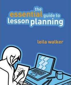 The Essential Guide to Lesson Planning: Practical Skills for Teachers - Leila Walker