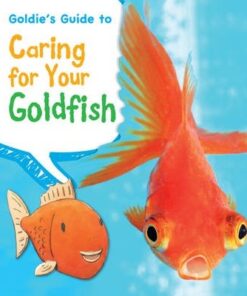Goldie's Guide to Caring for Your Goldfish - Anita Ganeri