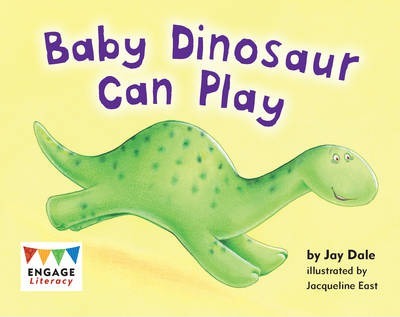Engage Literacy: Baby Dinosaur Can Play 4 Level 4: Baby Dinosaur Can Play - Jay Dale