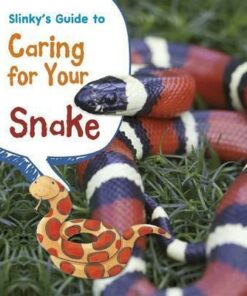Slinky's Guide to Caring for Your Snake - Isabel Thomas