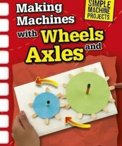 Making Machines with Wheels and Axles - Chris Oxlade