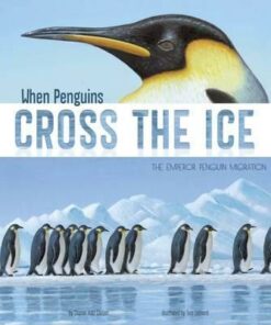When Penguins Cross the Ice: The Emperor Penguin Migration - Sharon Katz Cooper