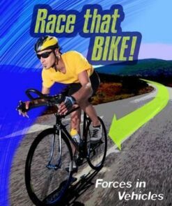 Race that Bike: Forces in Vehicles - Angela Royston