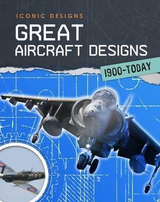 Great Aircraft Designs 1900 - Today - Richard Spilsbury