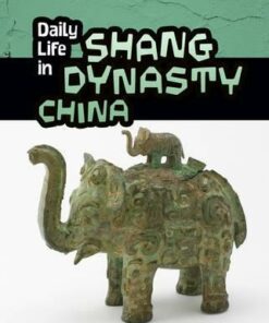 Daily Life in Shang Dynasty China - Lori Hile