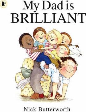 My Dad Is Brilliant - Nick Butterworth