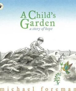 A Child's Garden: A Story of Hope - Michael Foreman