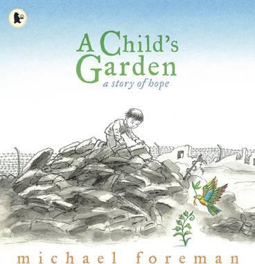 A Child's Garden: A Story of Hope - Michael Foreman