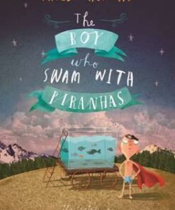 The Boy Who Swam with Piranhas - David Almond