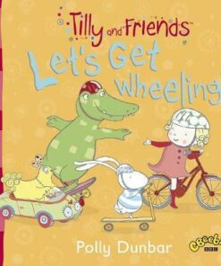 Tilly and Friends: Let's Get Wheeling! - Polly Dunbar