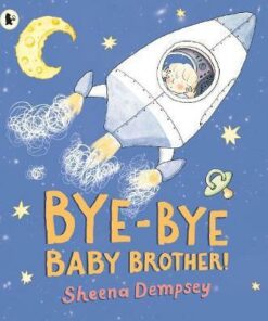 Bye-Bye Baby Brother! - Sheena Dempsey