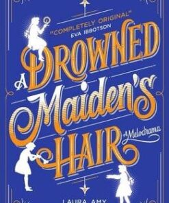 A Drowned Maiden's Hair: A Melodrama - Laura Amy Schlitz