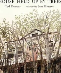 House Held Up by Trees - Ted Kooser